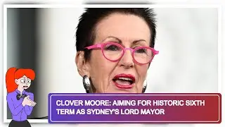Clover Moore: Aiming for Historic Sixth Term as Sydney's Lord Mayor