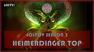 League of Legends: Heimerdinger Top Season 5 (LoLPoV)