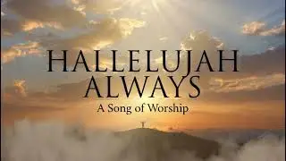 Chris tomlin Hallelujah always‭‭‭ (The Lord is my shepherd, I lack nothing.)