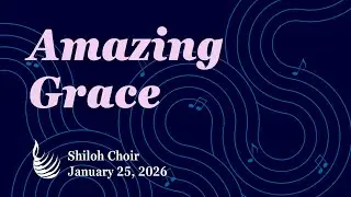 Amazing Grace | Shiloh Choir