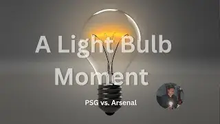 A Light Bulb Moment | PSG vs. Arsenal