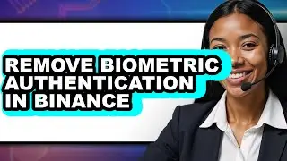 How to Remove Biometric Authentication in Binance - Full Guide