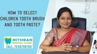 How to Select Children Toothbrush and Toothpaste | Mithran Dental Adyar | Dental Care Series 1