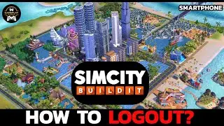 How to Logout of SimCity BuildIt App &ndash; Easy Guide!