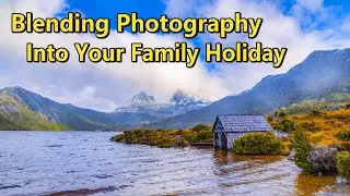 Blending Photography into Your Family Holiday