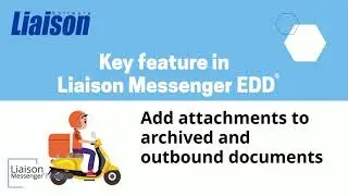 Liaison Messenger EDD key feature - Static and variable attachments