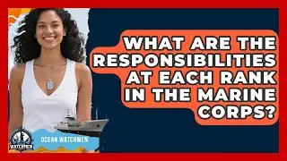 What Are the Responsibilities at Each Rank in the Marine Corps? - Ocean Watchmen
