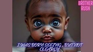 Brother Rush: I Was Born Seeing But Not Clearly