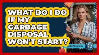 What Do I Do If My Garbage Disposal Won't Start? - Plumbing DIY Daily