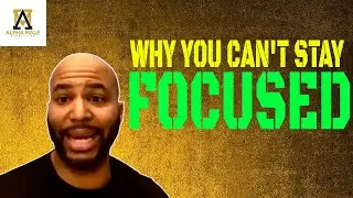 Why You Can't Stay Focused On Your Purpose (Alpha Male Strategies)