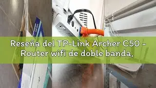 Rese&ntilde;a del TP-Link Archer C50 - Router wifi de doble banda, 1200 Mbps, 2.4 GHz a 300 Mbps y 5 GHz a