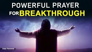 PRAYER FOR BREAKTHROUGH | POWERFUL PRAYER | DAILY RENEWAL