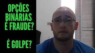 Op&ccedil;&otilde;es Bin&aacute;rias &eacute; Fraude? &Eacute; Golpe?