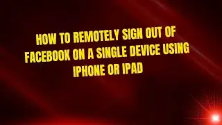 How to Remotely Sign Out of Facebook on a Single Device Using iPhone or iPad
