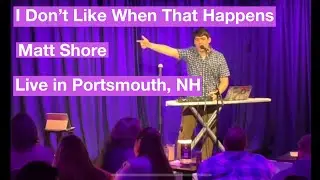 I Don't Like When That Happens - Matt Shore Live at the Music Hall Lounge in Portsmouth NH