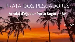 #1047 - Praia dos Pescadores - Arraial d'Ajuda  (BA) - Expedição Brasil de Frente para o Mar
