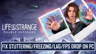 Fix Life is Strange: Double Exposure Stuttering, Freezing, Lagging or FPS Drop On PC