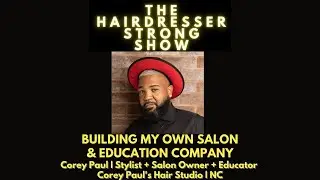 Building My Own Salon & Education Company | Corey Paul, Stylist + Salon Owner + Educator | NC