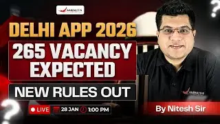 Delhi APP 2026 Vacancy Update 🔥| 265 Vacancies Expected | New Rules Explained By Nitesh Sir