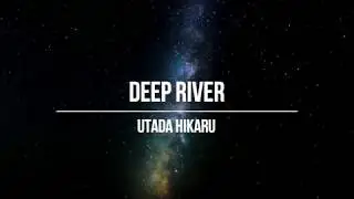 UTADA HIKARU - Deep River (Lyrics)