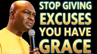 STOP GIVING EXCUSES YOU HAVE GRACE- APOSTLE JOSHUA SELMAN 