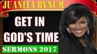 Dr.Juanita Bynum August 11 2017 - Get in God's Time