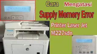 Cara Mengatasi Supply Memery Error Printer Laser Jet M227sdn