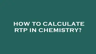 How to calculate rtp in chemistry?