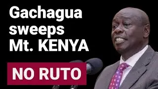 Gachagua's Mt. Kenya tour that has chased Ruto from Mt. KENYA