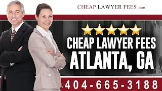 Cheap Lawyers Atlanta GA | Cheap Lawyer Fees