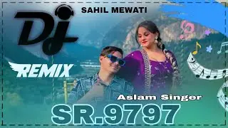 SR.9797 Dj Remix Aslam Singer Mewati Dj Remix Sahil Mewati Dj Remix Song Video Hd 4k