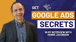 Google Ads Strategies and Tips with Howie Jacobson