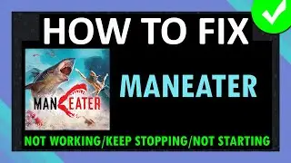 Исправлена ​​ошибка, из-за которой приложение Maneater не работало/не открывалось/постоянно остан...