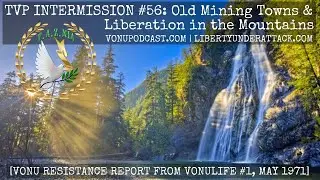 TVP Intermission #56: Old Mining Towns & Liberation in the Mountains (#Vonu)