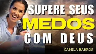 Como Vencer Suas Montanhas e Superar os Obstáculos da Vida com o Poder de Deus | Camila Barros