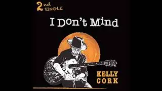 Kelly Cork &ndash; I Don&rsquo;t Mind