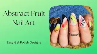 Abstract Fruit Nail Art / Easy Nail Art