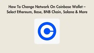 How To Change Network On Coinbase Wallet &ndash; Select Ethereum, Base, BNB Chain, Solana & More