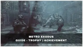 Metro Exodus 🏆 Guide - Trophy / Achievement