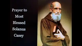 Prayer to Most Blessed Solanus  Casey