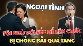 Tham Vọng: Vợ Ngủ Với Sếp Để Thăng Chức, Chồng Bắt Quả Tang Và Câu Nói Xé Lòng !