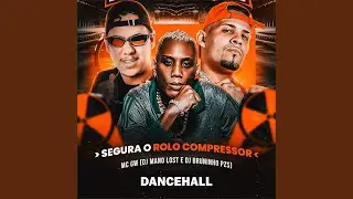 Dancehall - Segura o Rolo Compressor