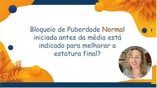77 - Bloquear uma puberdade normal pode melhorar a estatura final?