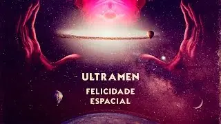 ULTRAMEN | Felicidade Espacial | Clipe oficial