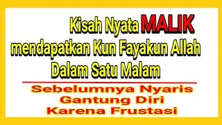 Kisah Nyata Kun fayakun ( Malik mendapatkan Kun Fayakun Allah dalam 1 Malam )