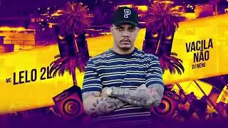 MC Lelo 2L - Vacila N&atilde;o