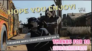 Finishing Move/Execution Montage 4: Thank you so much for 30 subscribers!