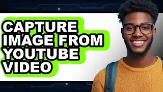 How to Capture Image from Youtube Video (only Way)