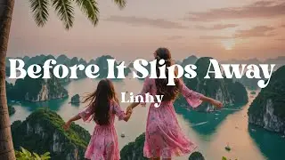 Before It Slips Away &ndash; Linhy (Lyrics) | A Song About Time, Parenthood & Cherishing Every Moment ❤️