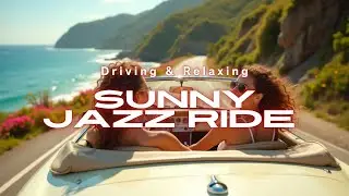 Sunny Jazz Ride &ndash; Feel-Good Music for Driving & Relaxing